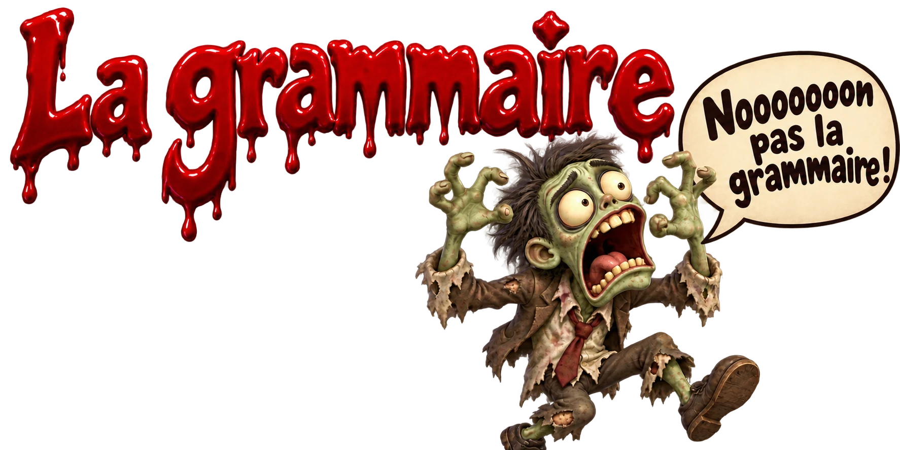 La grammaire. Zombie : Nooooooon pas la grammaire !